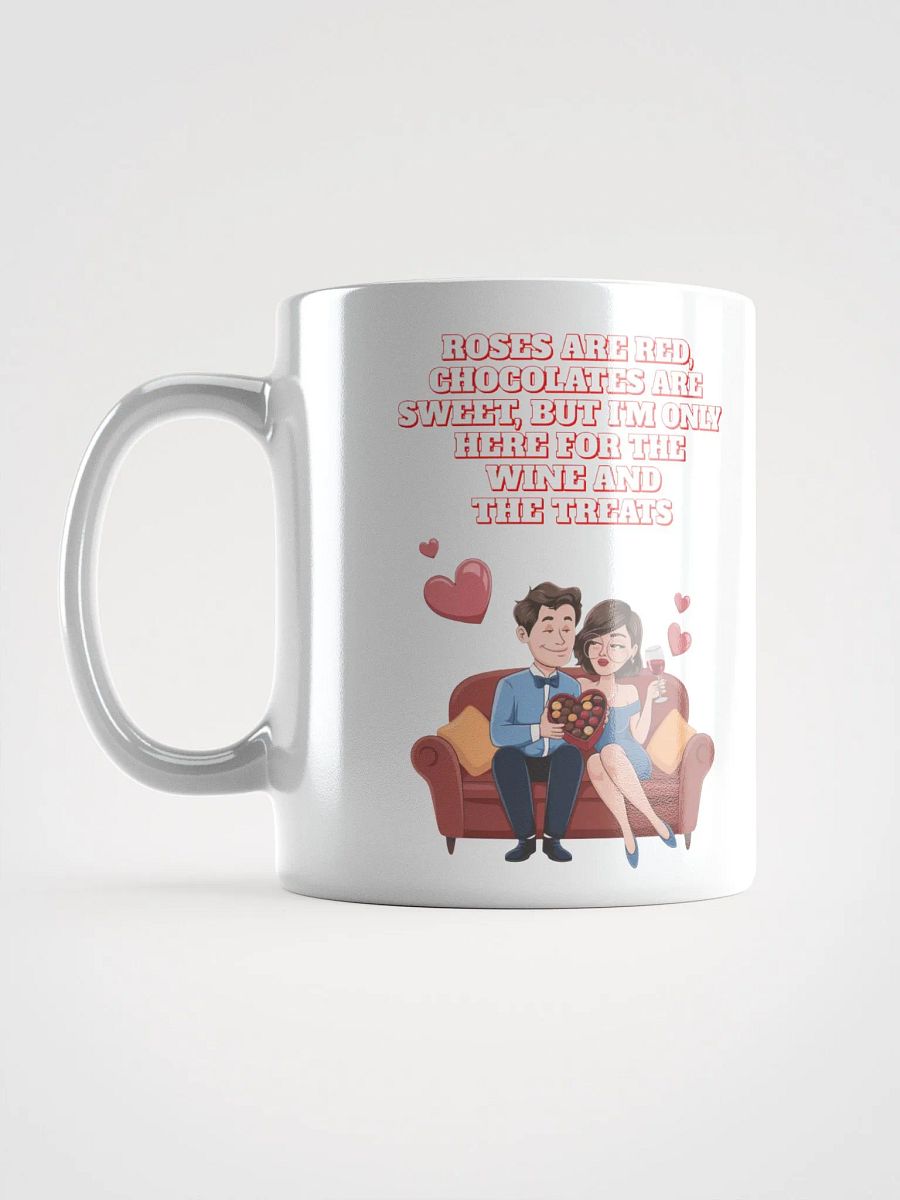 Roses Are Red, Chocolates Are Sweet, But I'm Only Here For The Wine And The Treats White Mug product image (12)