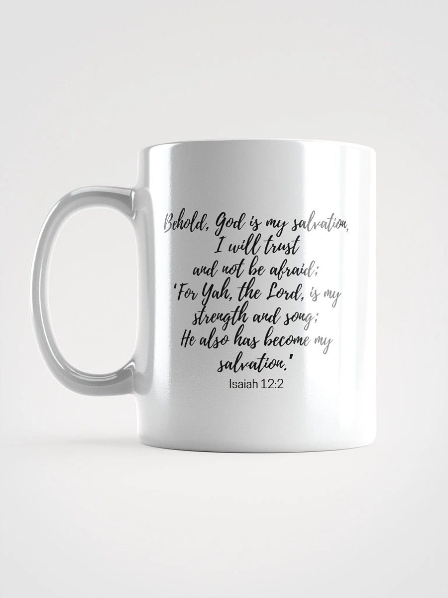Behold, God Is My Salvation, I Will Trust And Not Be Afraid; For Yah Isaiah 12:2 White Glossy Mug 11/15/20oz product image (6)