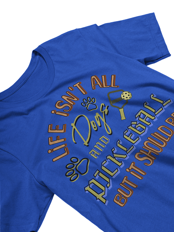 Life Isnt All Dogs And Pickleball Unisex Tee product image (8)
