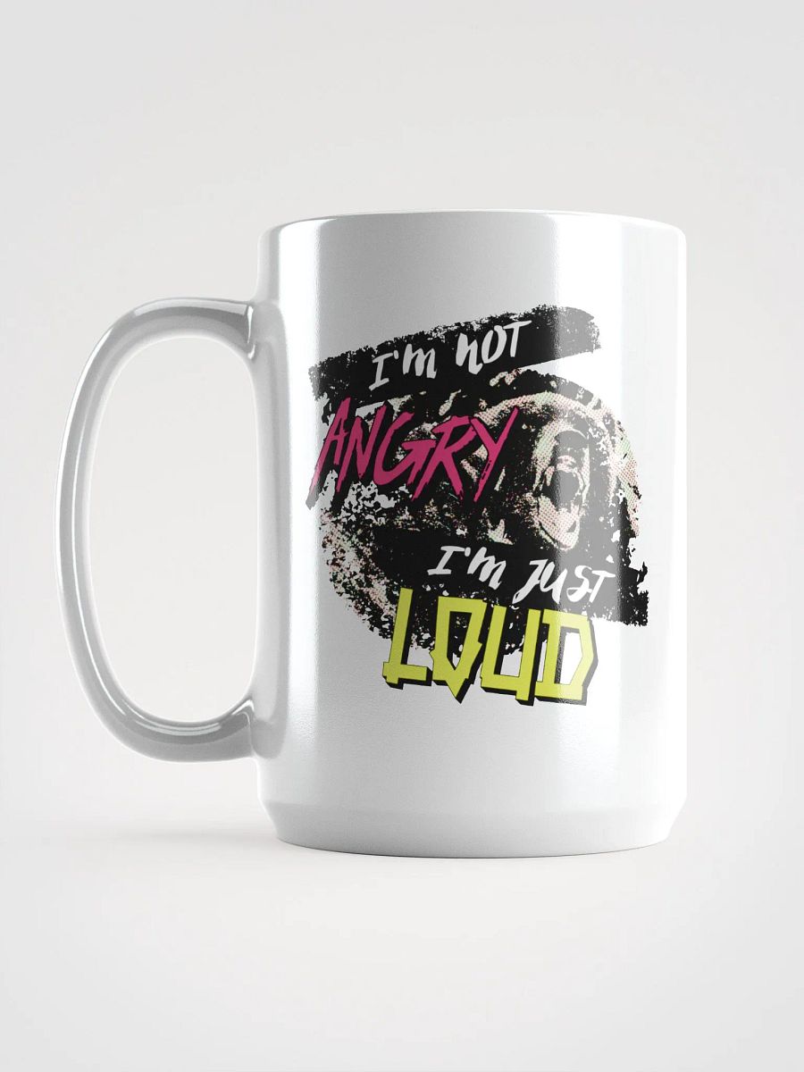 I'm Not Angry - I'm Just Loud! Coffee Mug product image (6)