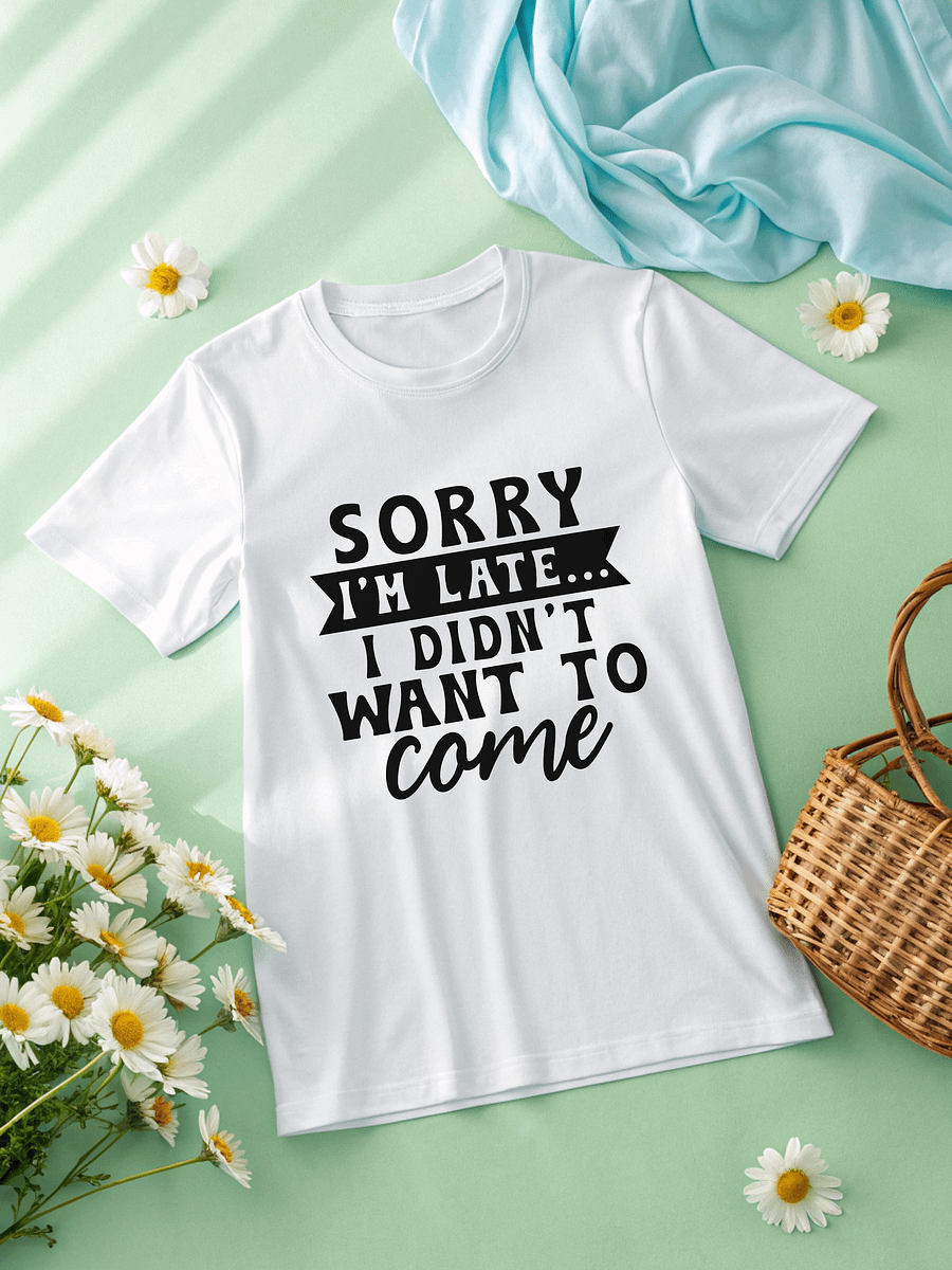 Sorry I'm Late I Didn't Want To Come Women White T-Shirt product image (2)