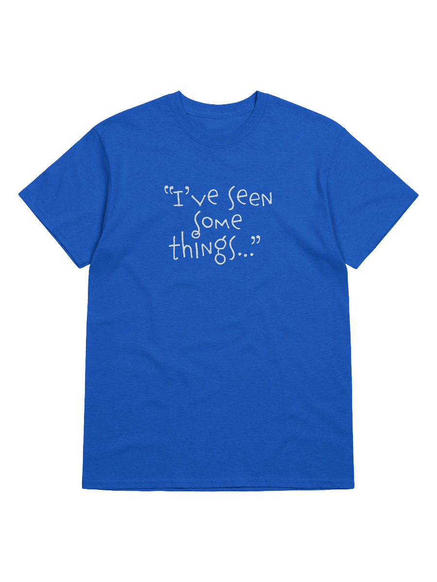 "I've Seen Some Things" Adult T-Shirt product image (1)