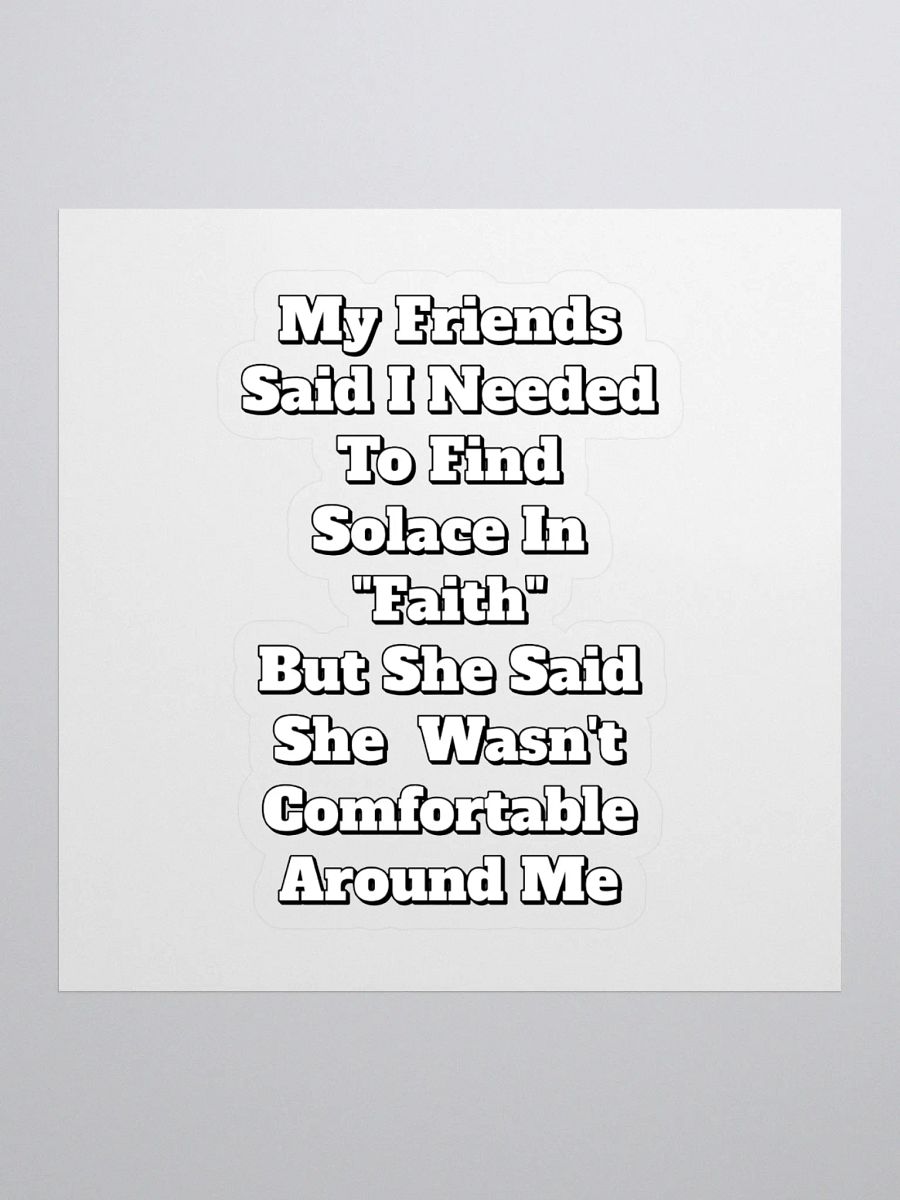 My Friends Said I Needed To FInd Solace In Faith - Funny Sticker product image (1)