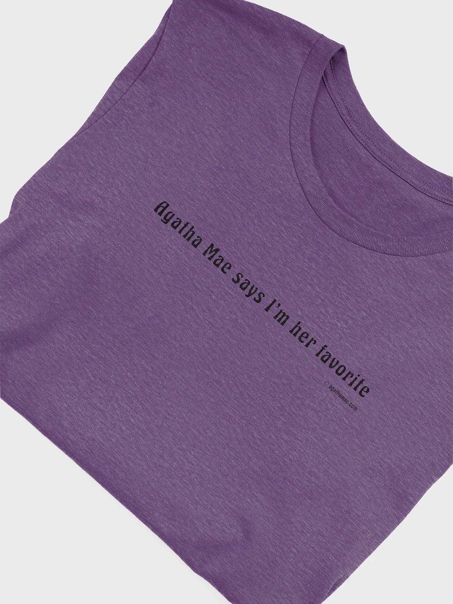 "Agatha Says I'm Her Favorite" Supersoft T-shirt Unisex Sizing Black Text product image (5)