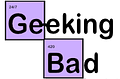 Geeking Bad