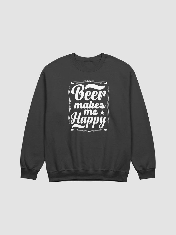 Beer Makes Me Happy Sweatshirt product image (1)