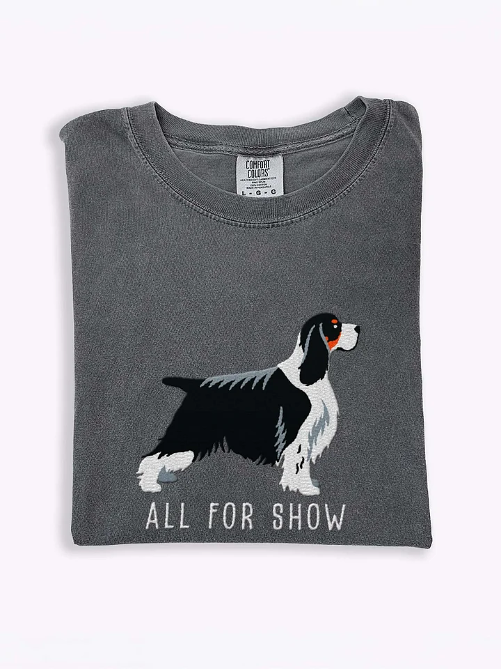 All For Show T-Shirt(Embroidered) of a Springer Spaniel(Tricolor, Show Type) product image (1)