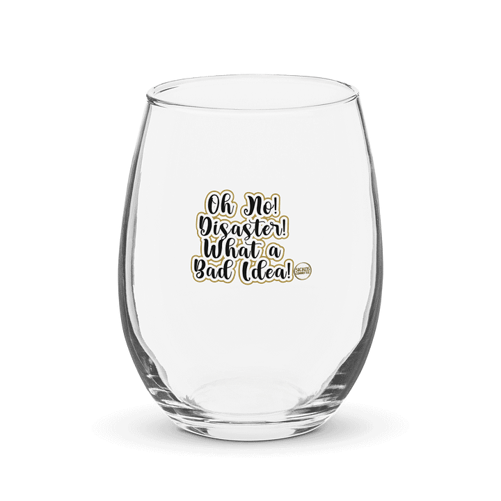 Oh No! Disaster! What a Bad Idea! Wine Glass product image (1)
