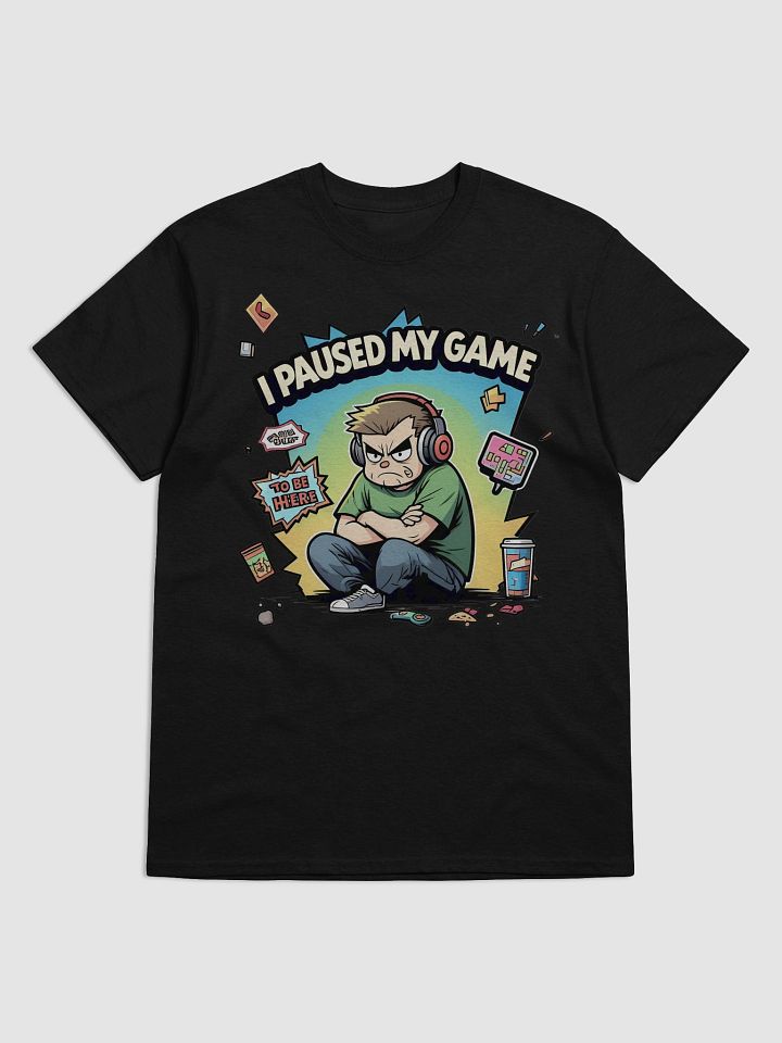 I Paused My Game To Be Here Angry Gamer T-Shirt product image (1)