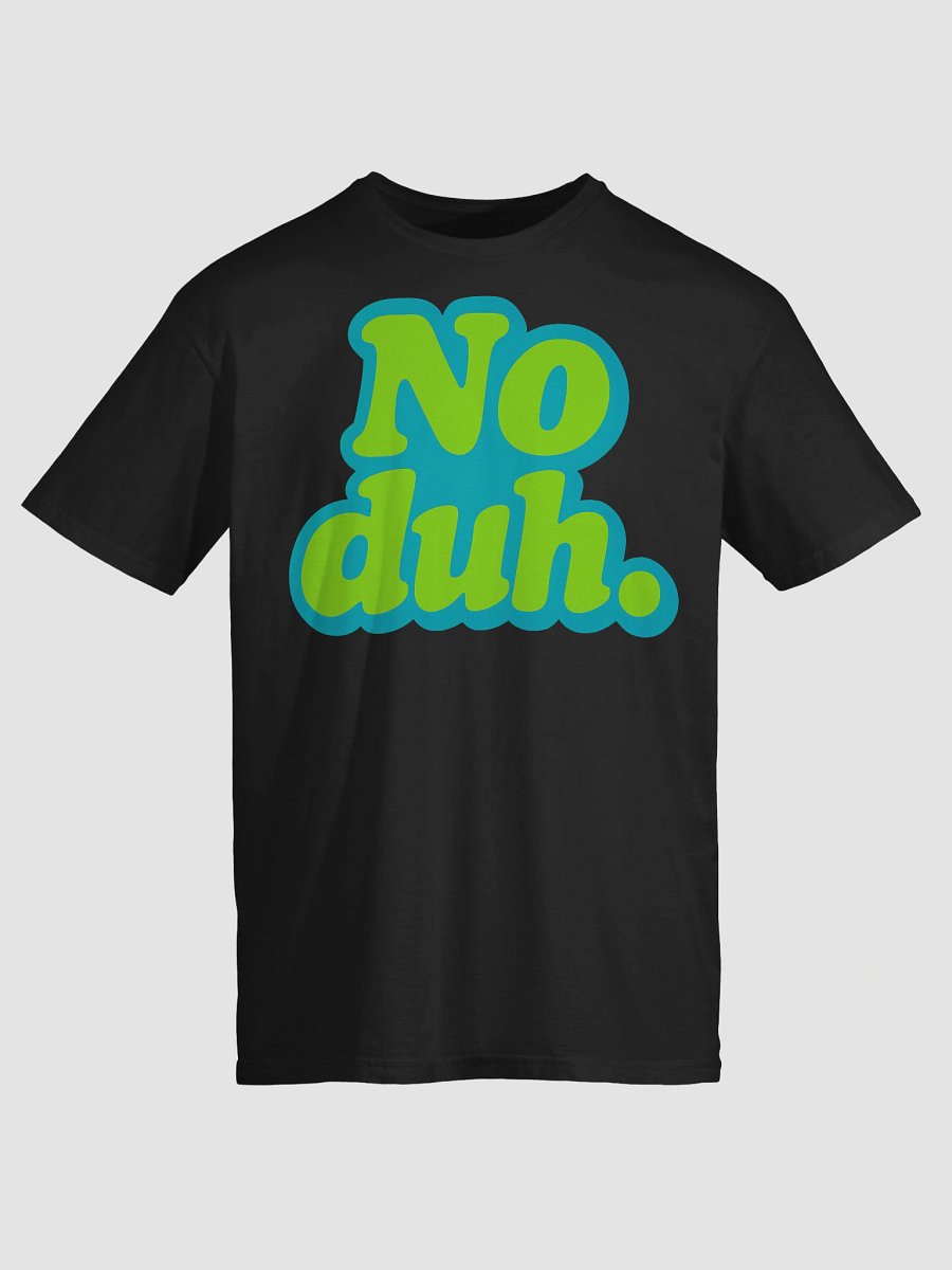 No Duh. T-Shirt product image (3)