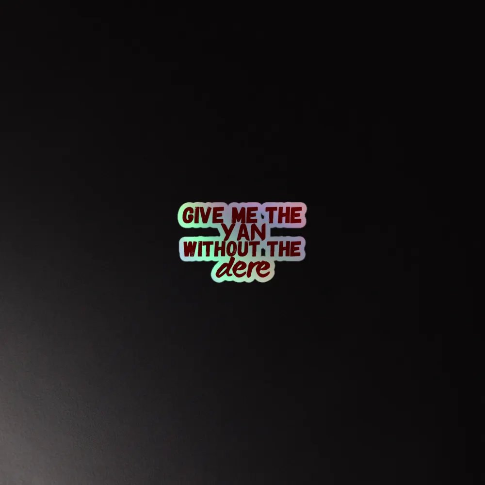 Give Me the Yan Without the Dere Holographic Sticker product image (4)