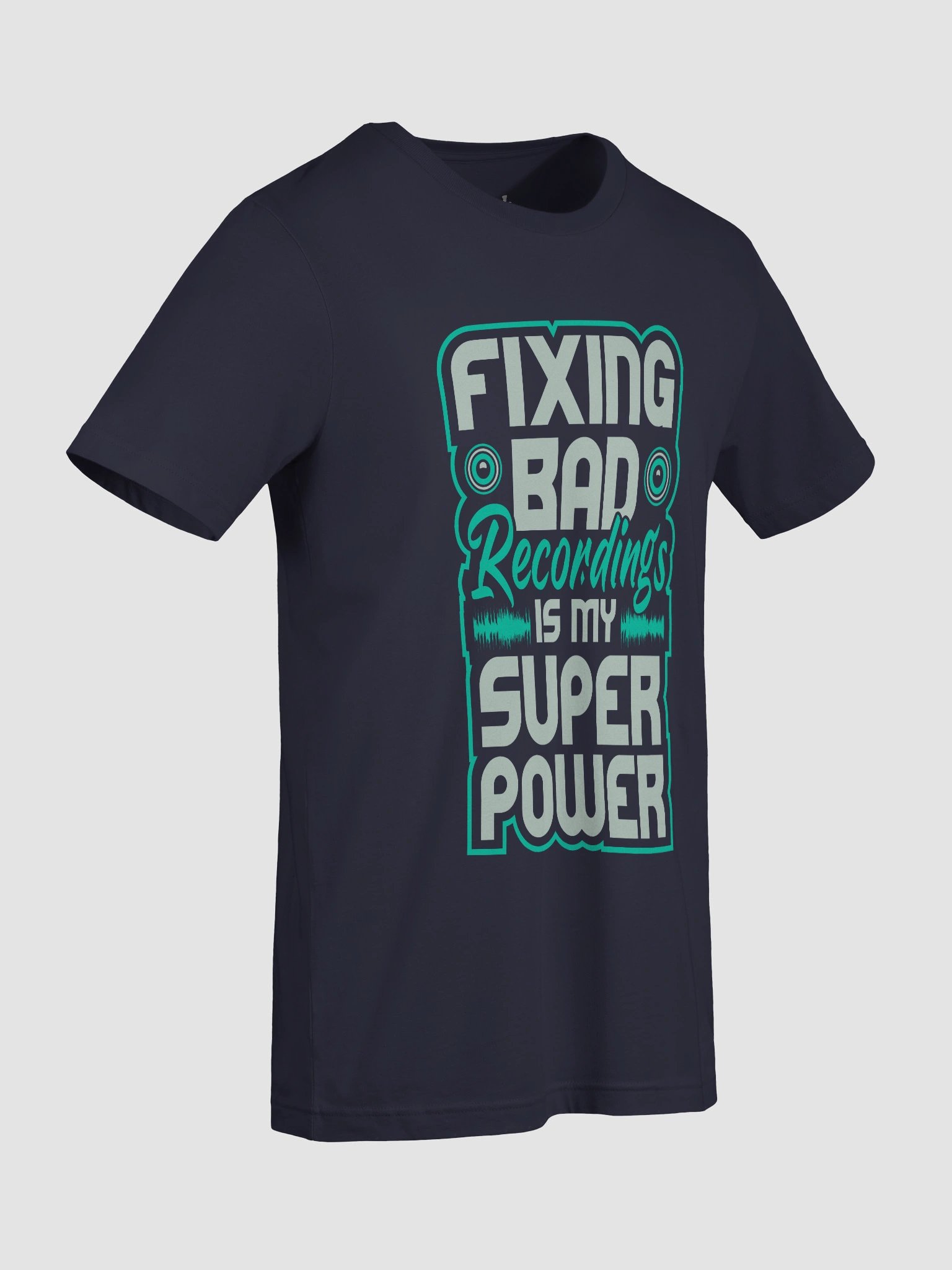 Fixing Bad Recordings Is My Superpower T-Shirt – Perfect for Sound Engineers and Audio Lovers product image (81)