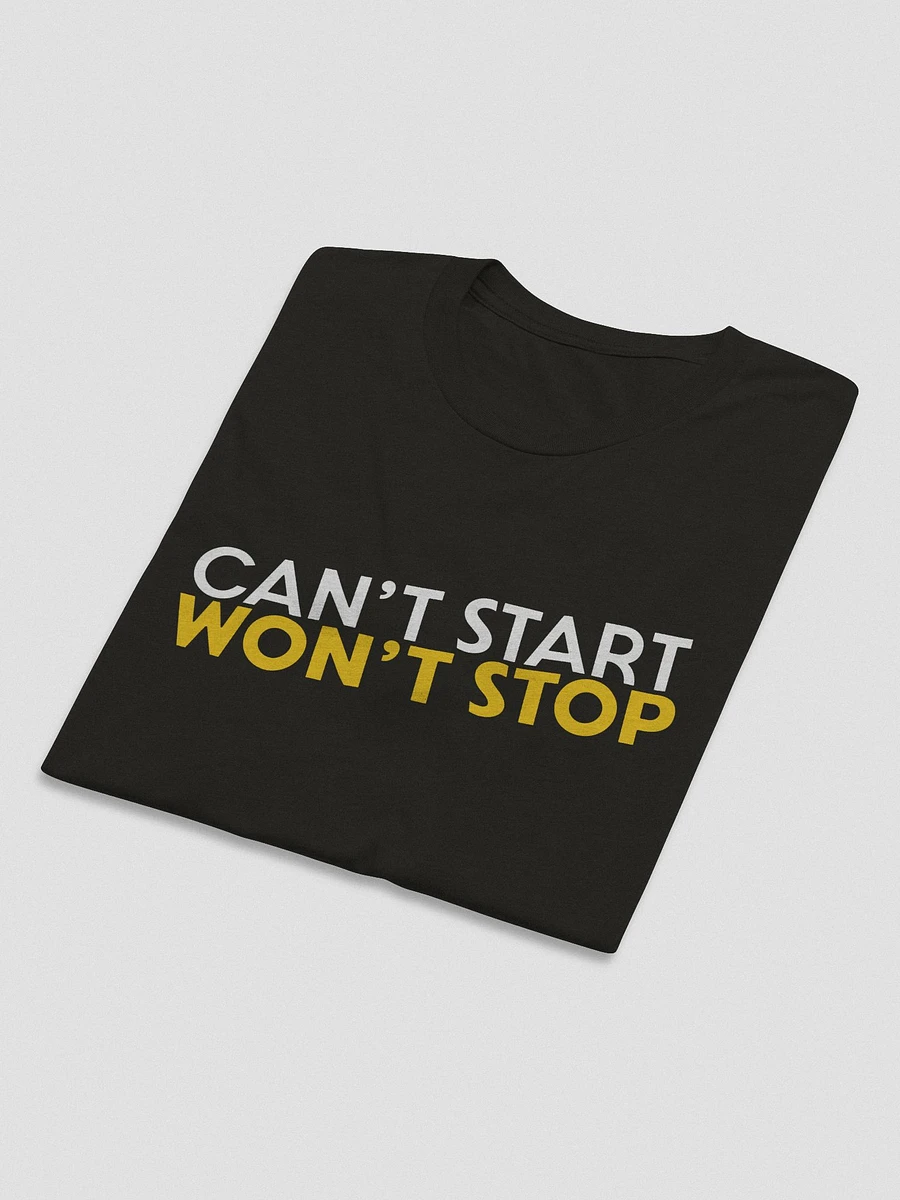 Can't Start, Won't Stop T-Shirt product image (5)