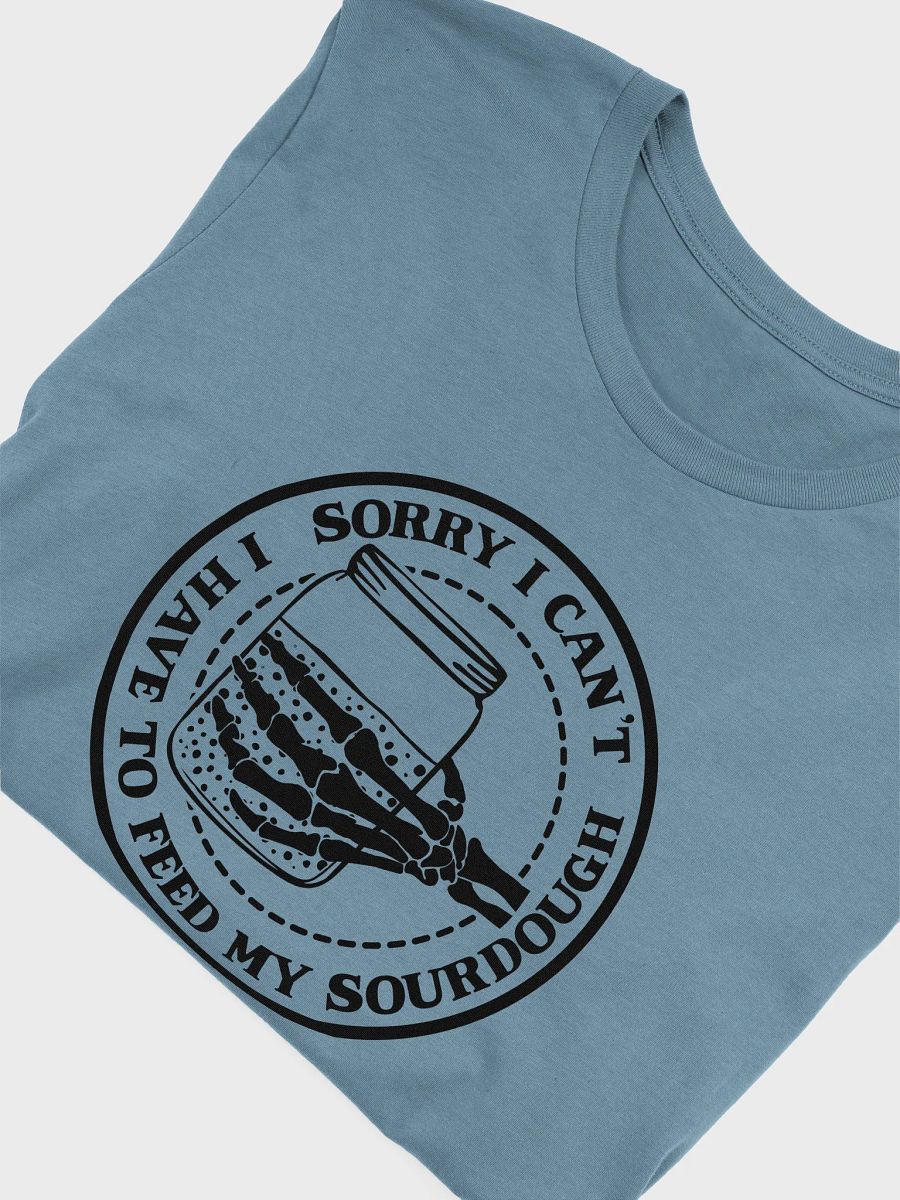 Sorry I can't I have to feed my sourdough Skelton Hand product image (31)