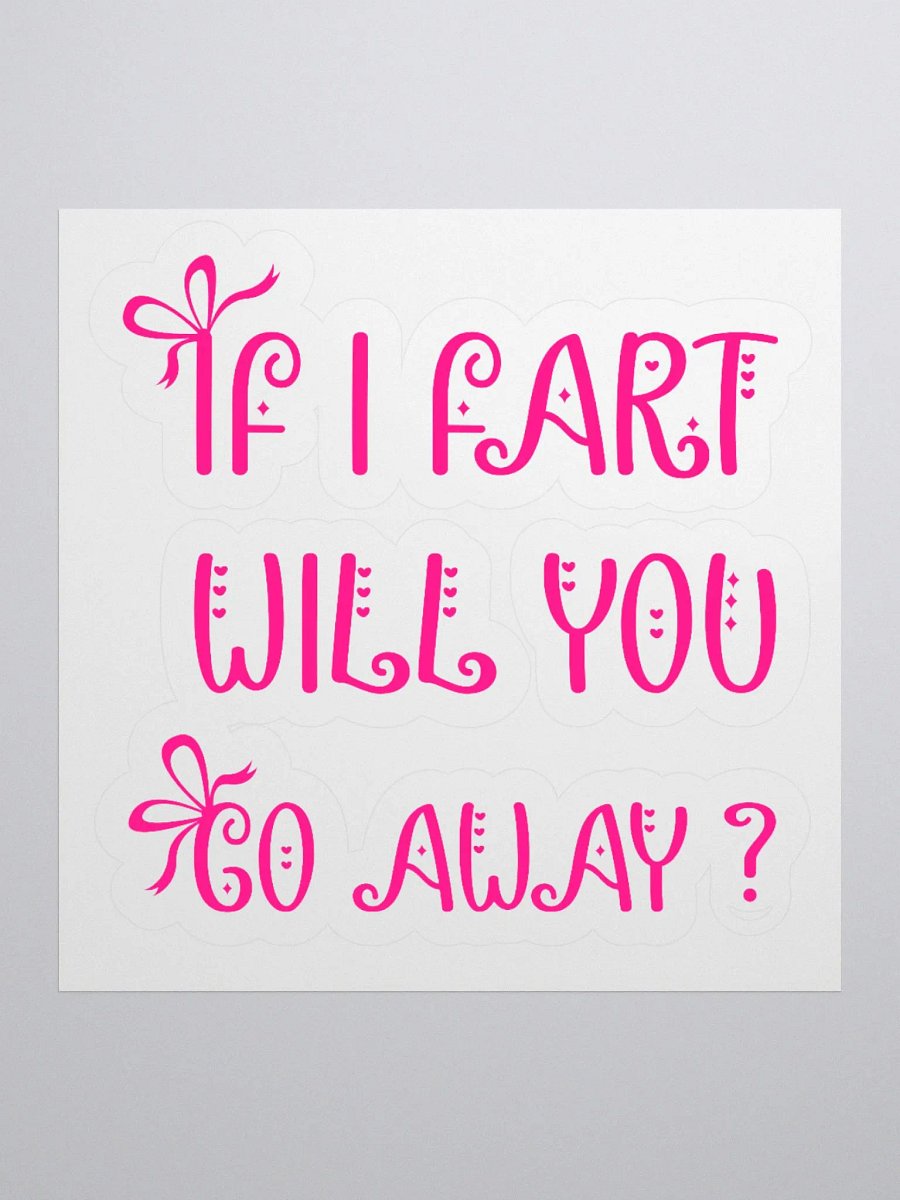 If I Fart Will You Go Away? Sticker product image (3)