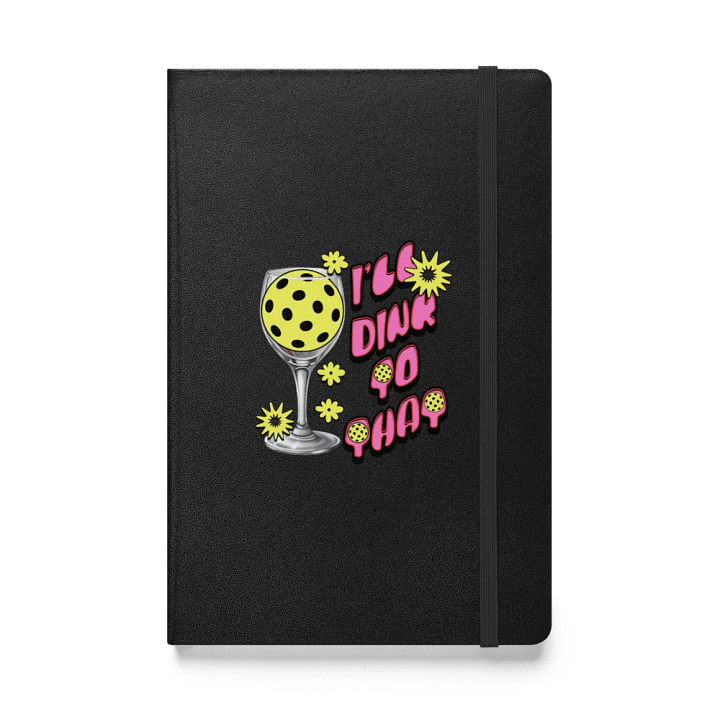 Ill Dink To That Pickleball Passion Hardcover Journal product image (1)