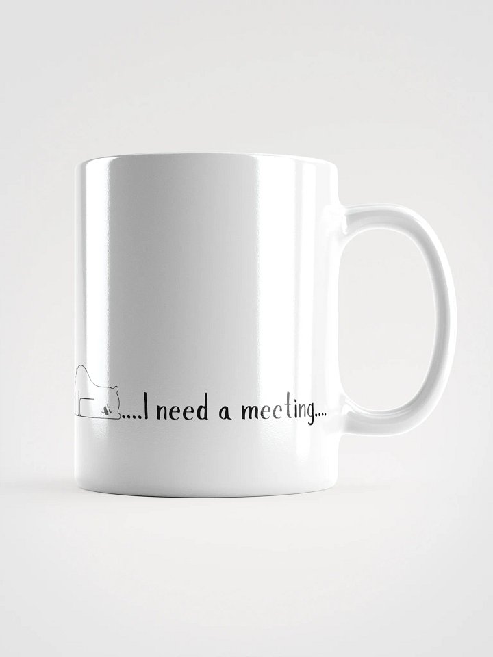 'I Need a Meeting' White Glossy Mug product image (1)