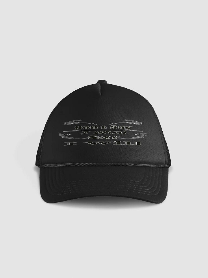 Don't Say I Wish Say I Will - Foam Trucker Hat product image (1)