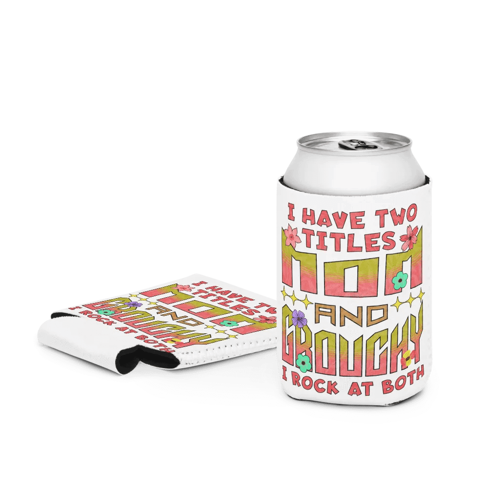I Have Two Titles Mom and Grouchy Can Cooler product image (3)