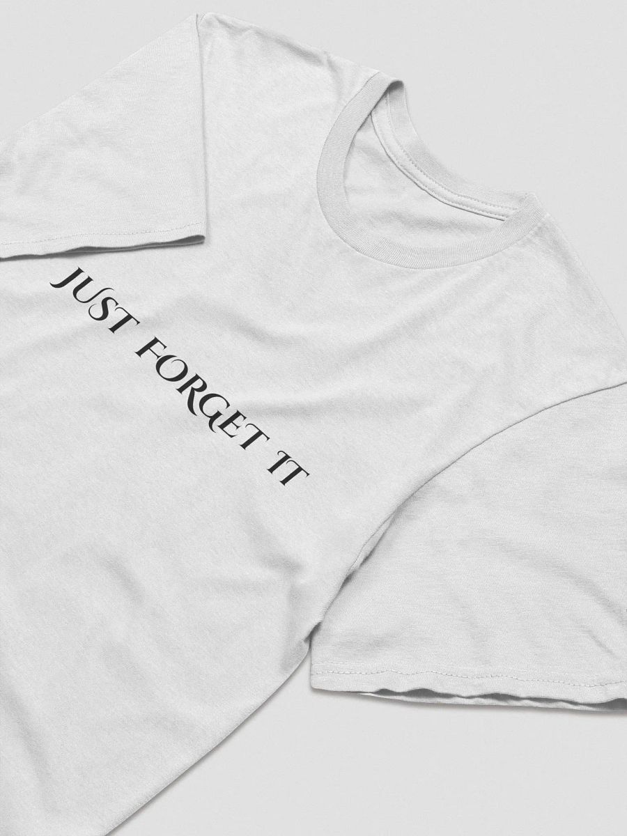 JUST FORGET IT T-Shirt product image (3)