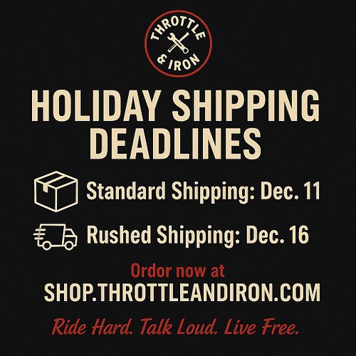 🎁 HOLIDAY SHIPPING REMINDER! 🎁
Time is running out to get your Throttle & Iron gear delivered before the holidays!

📦 Dec. 11...