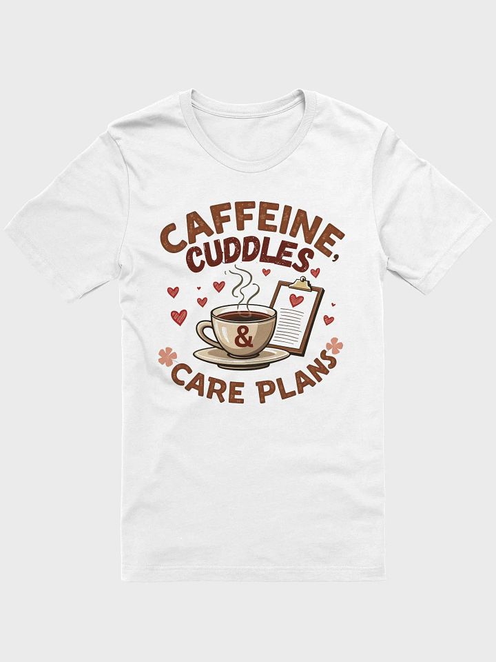 Caffeine, Cuddles, & Care Plans T-Shirt product image (6)
