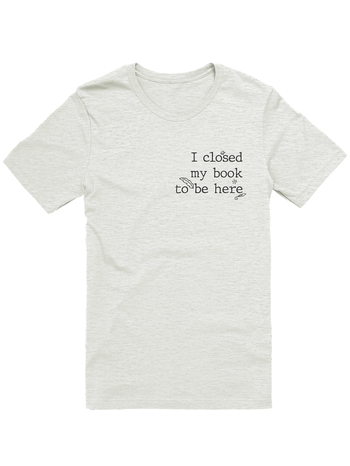 I Closed My Book Tee! product image (85)