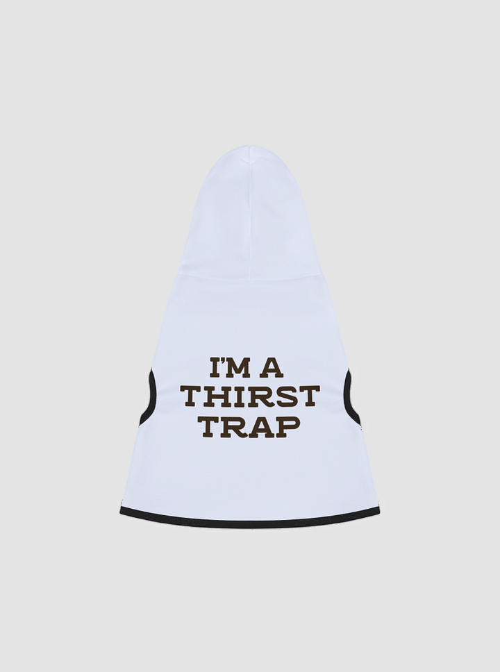I'm a Thirst Trap - Dog Hoodie product image (1)