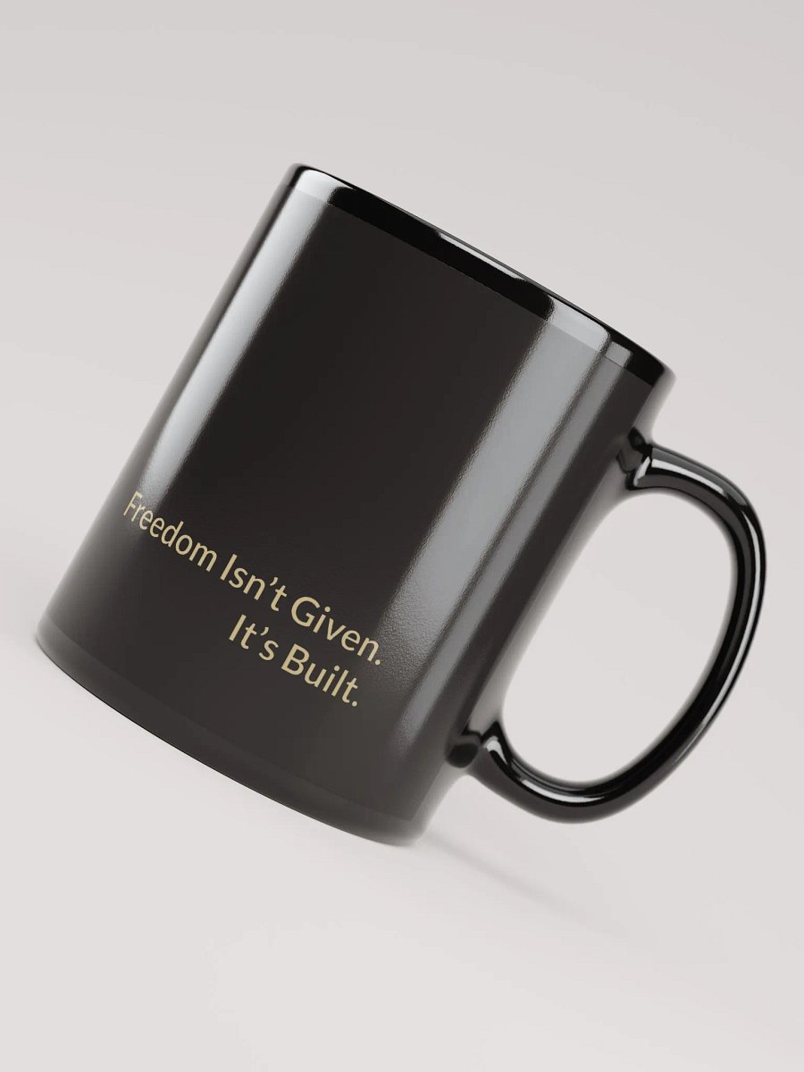 Freedom Isn’t Given. It’s Built. – Productivity Mug product image (4)