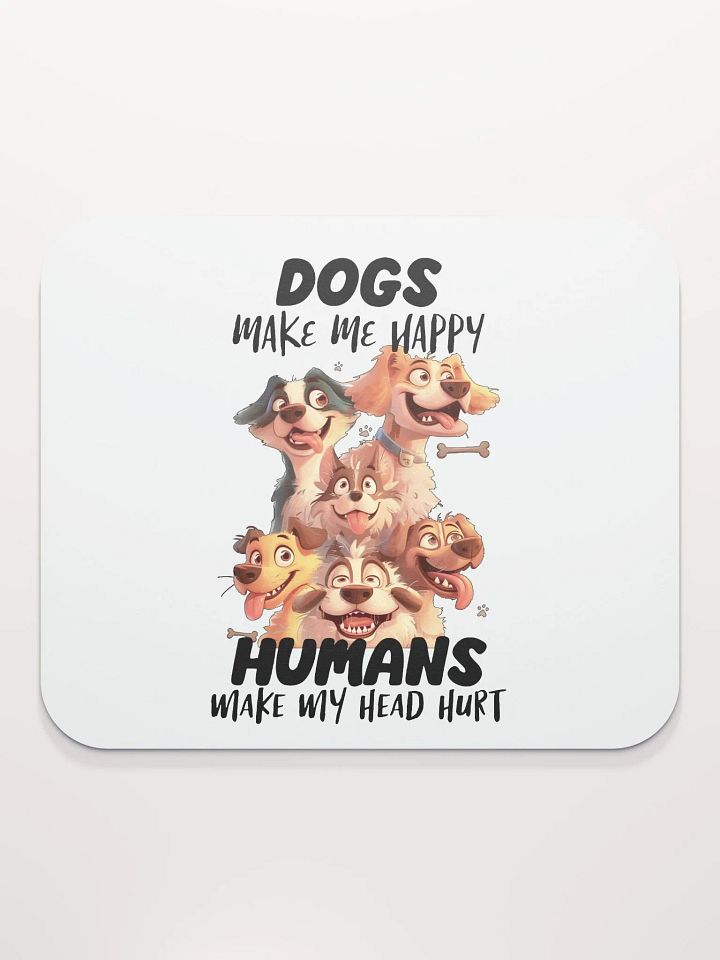 Funny Dogs Make Me Happy, Humans Make My Head Hurt Mouse Pad product image (2)