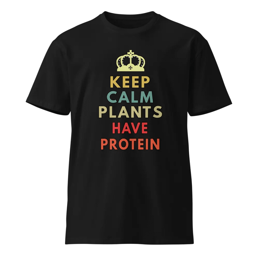 Keep Calm Plants Have Protein Unisex Premium T-Shirt product image (1)