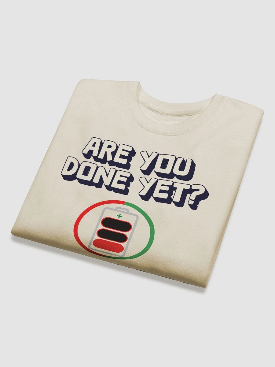 Are You Done Yet? Funny Sweatshirt product image (25)