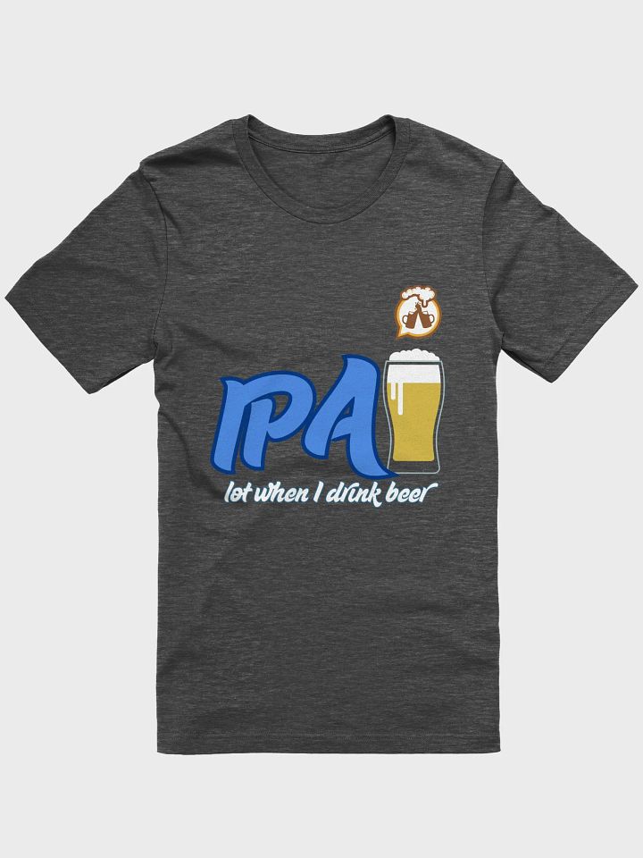 I.P. A lot when I drink beer product image (1)