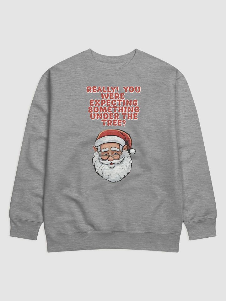 Really! You Were Expecting Something Under The Tree? Sweatshirt product image (2)