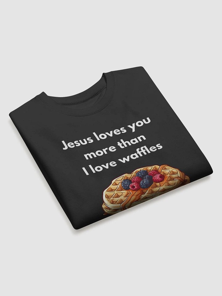 Jesus Loves You More than I Love Waffles - Sweatshirt product image (2)