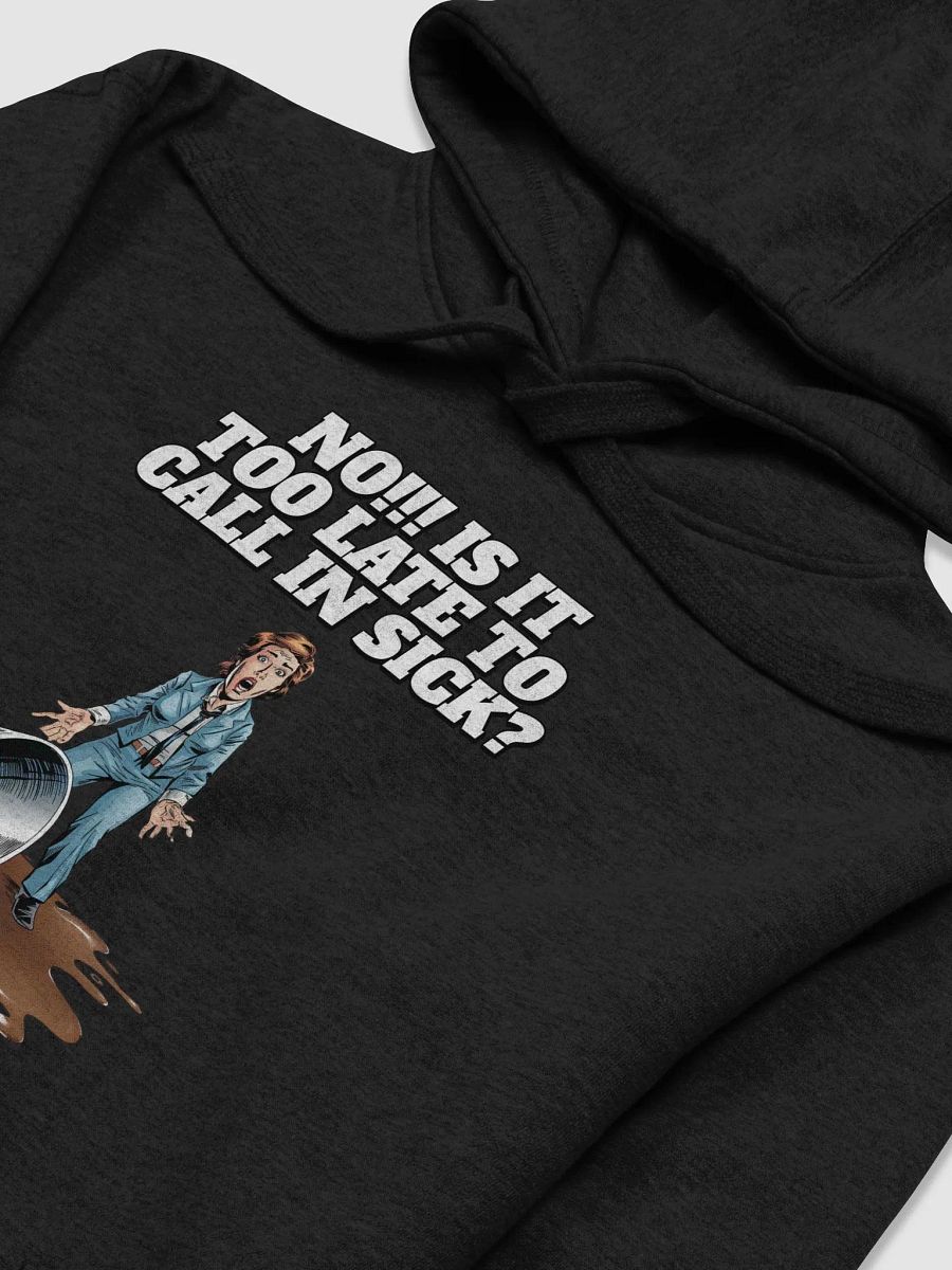 No!!! Is It Too Late To Call In Sick? Funny Hoodie product image (17)