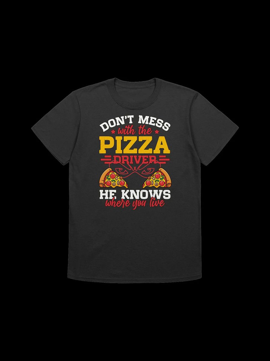Food Lover-Don't Mess with the Pizza Driver-Funny Pizza Quote T-Shirt product image (4)