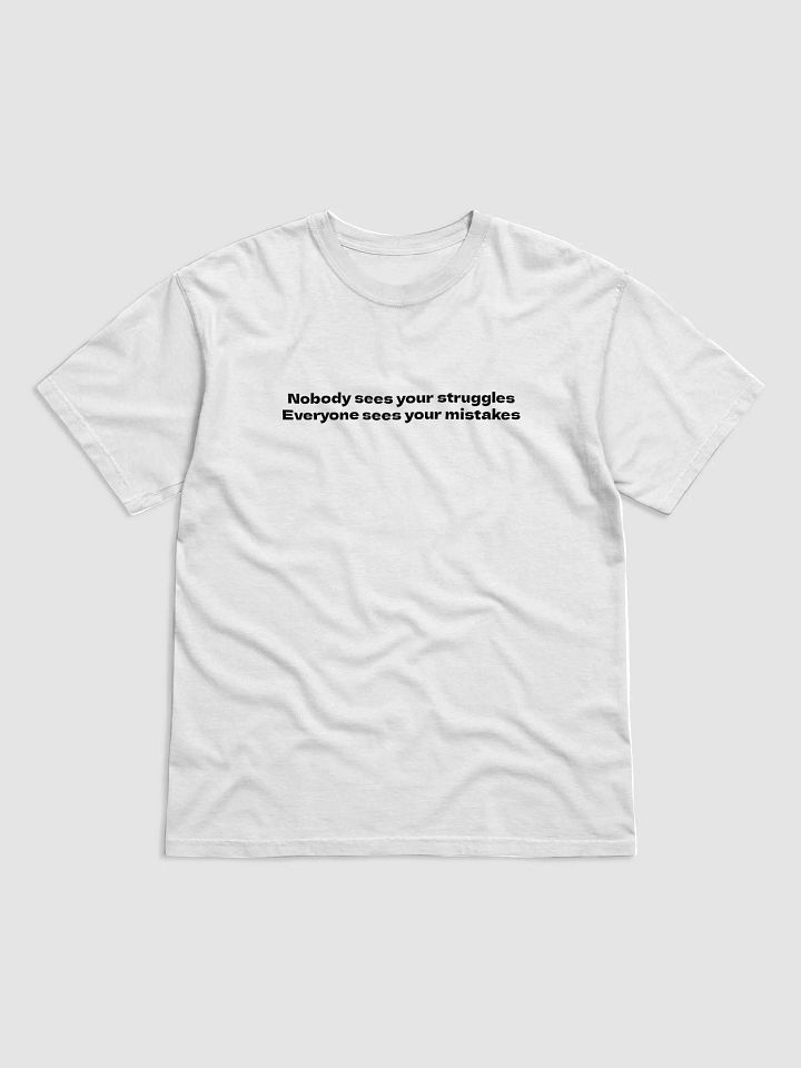 Nobody sees your struggles Everyone sees your mistakes T-Shirt product image (2)