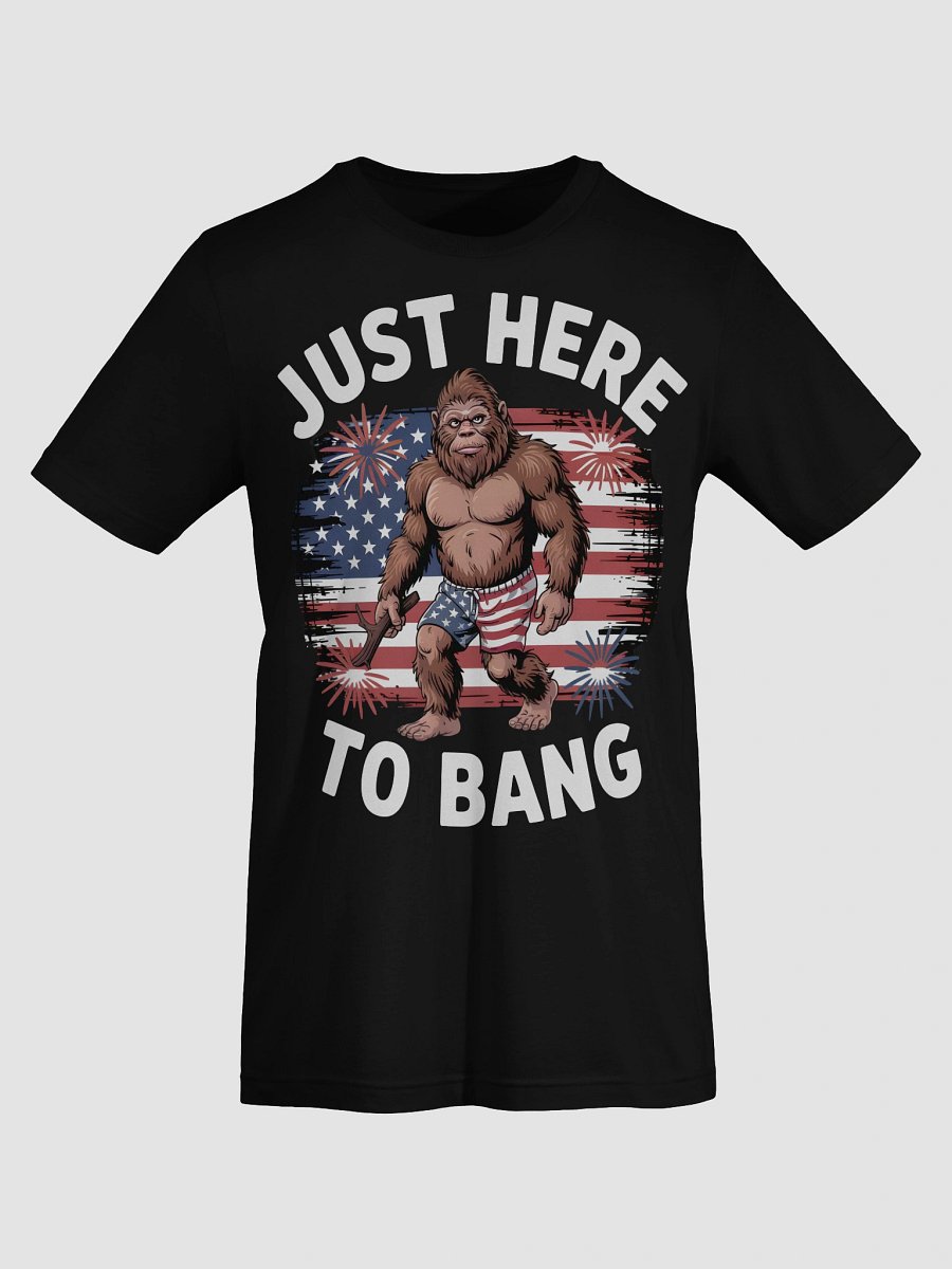 Patriotic Bigfoot Just Here to Bang T-Shirt product image (7)