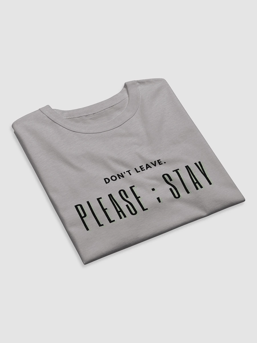 Don't leave. Please ; Stay T-Shirt product image (8)