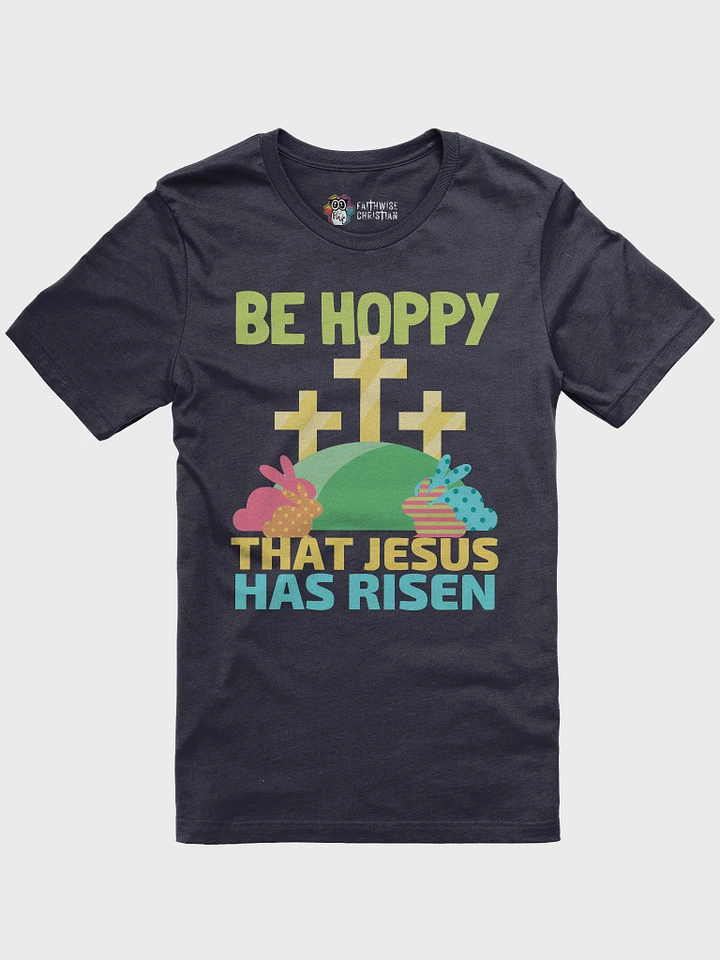 Be Hoppy That Jesus Has Risen Easter T-Shirt product image (10)