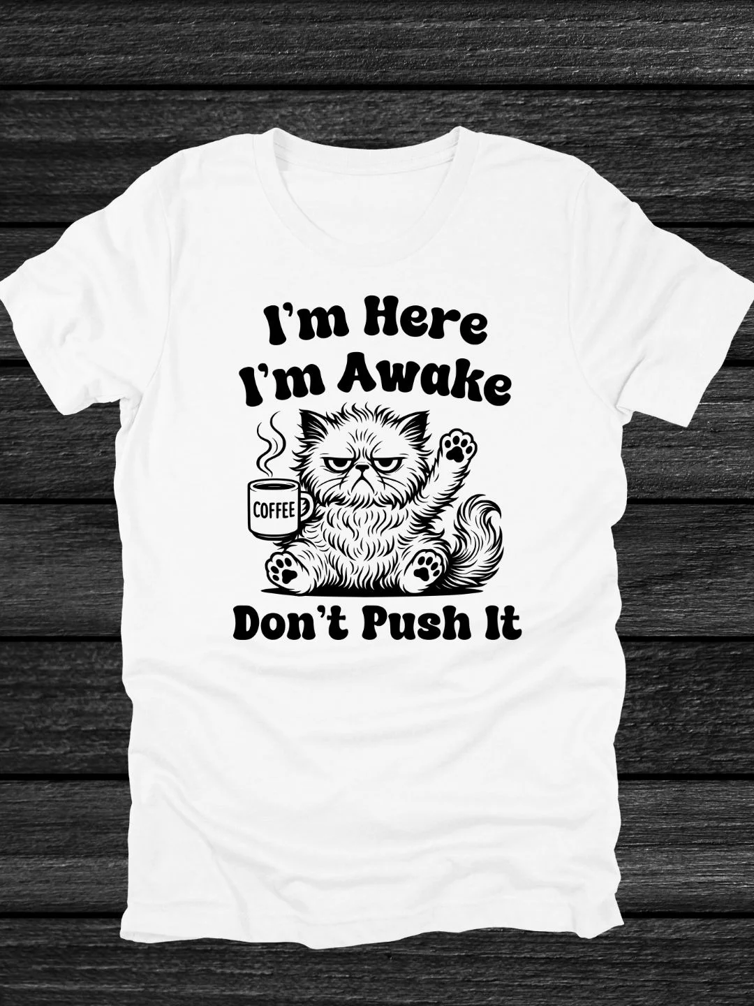 I'm Here, I'm Awake, Don't Push It Cat T-Shirt product image (22)