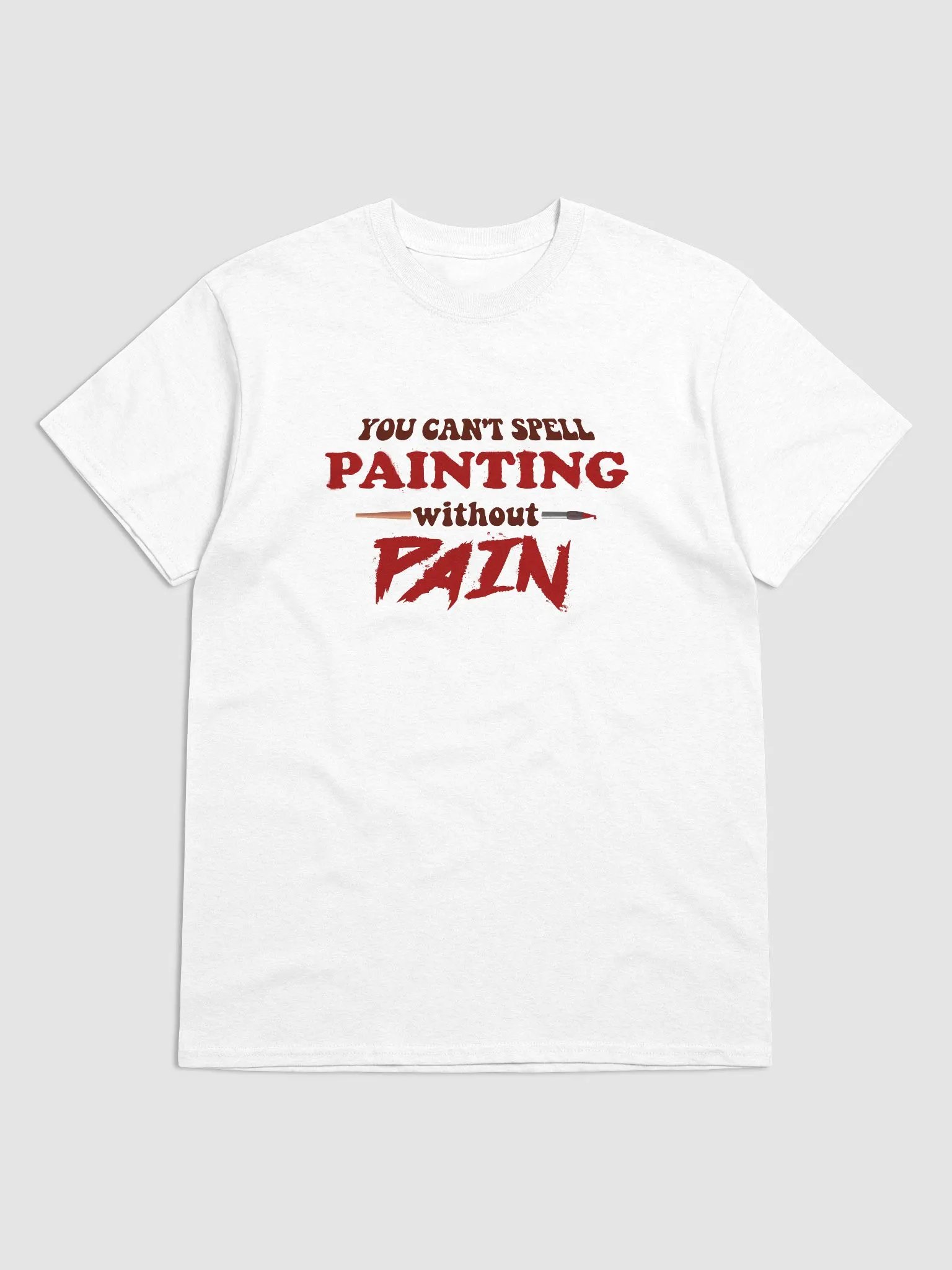 You can't spell painting without pain T-shirt product image (1)