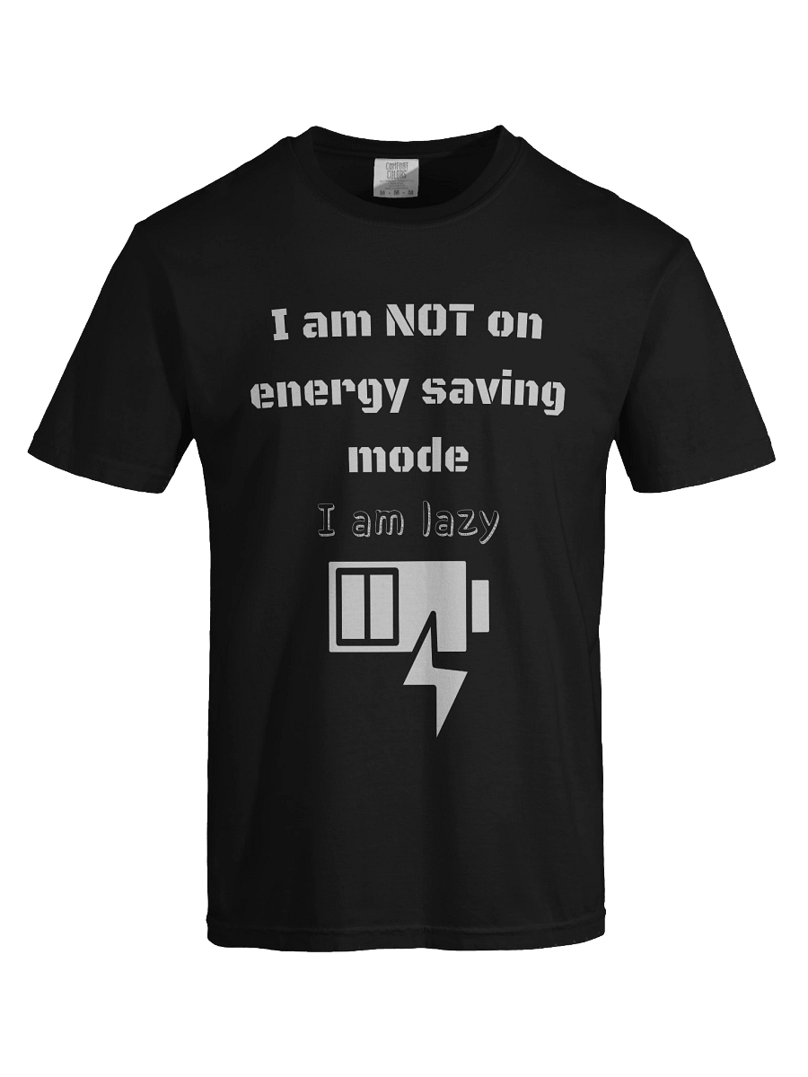 I am not on energy saving mode, I am lazy -Tee product image (39)