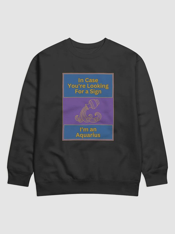 In Case You’re Looking For A Sign Aquarius Zodiac Sign Sweatshirt, Zodiac Sign vibes, Aquarius Sweatshirt, Astrological Sweatshirt product image (1)