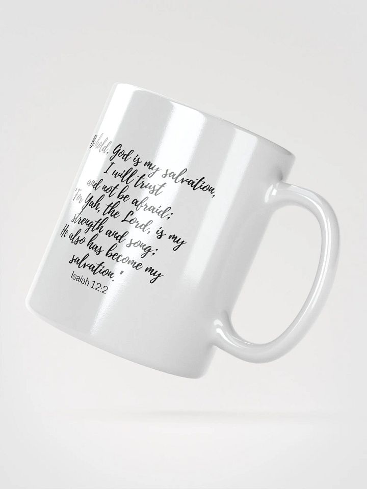 Behold, God Is My Salvation, I Will Trust And Not Be Afraid; For Yah Isaiah 12:2 White Glossy Mug 11/15/20oz product image (2)