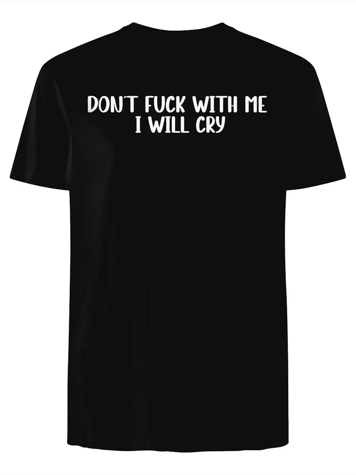 Dont Fuck With Me i Will Cry T-Shirt product image (1)