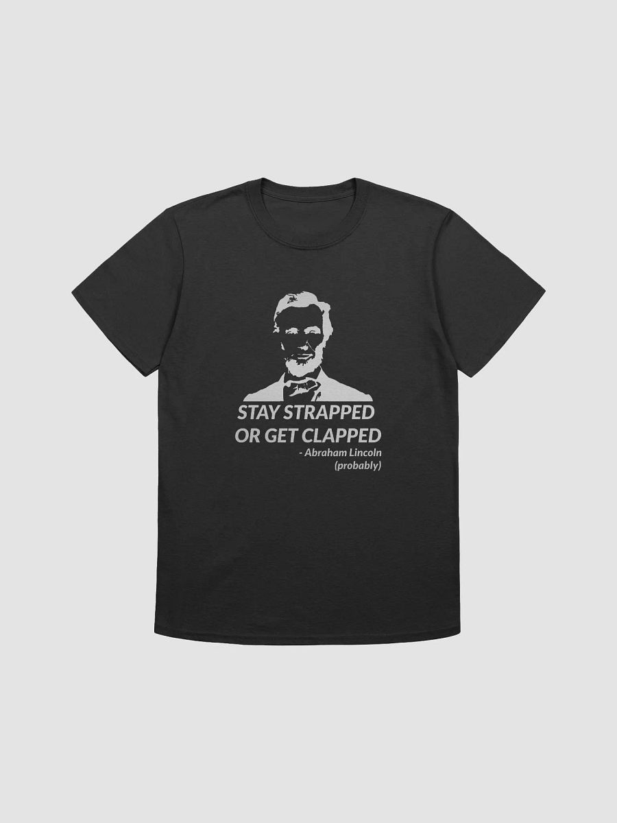 Abe Lincoln "Stay Strapped or Get Clapped" DTG T-Shirt product image (1)