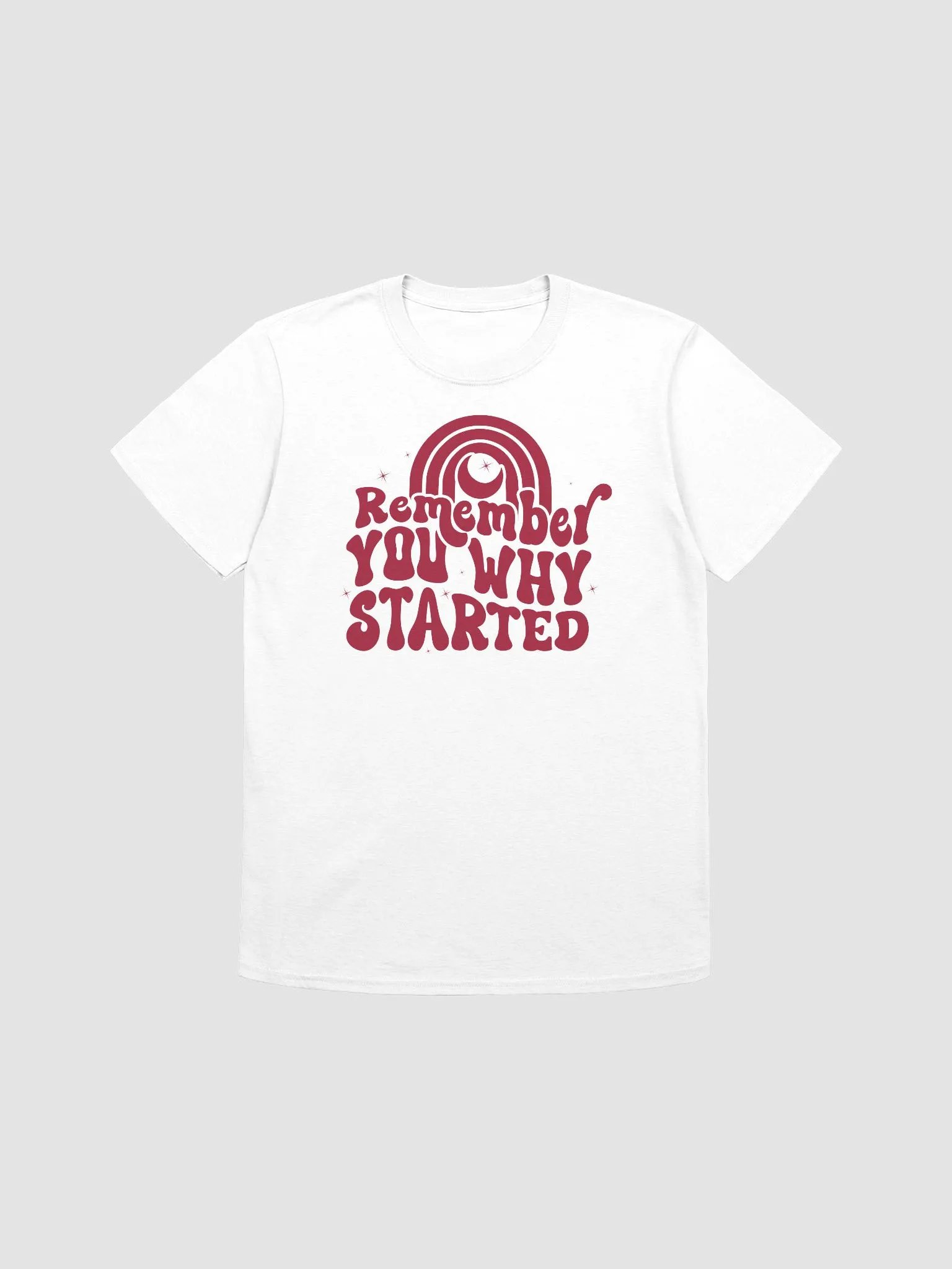 REMEMBER WHY YOU STARTED - Unisex T-Shirt product image (1)