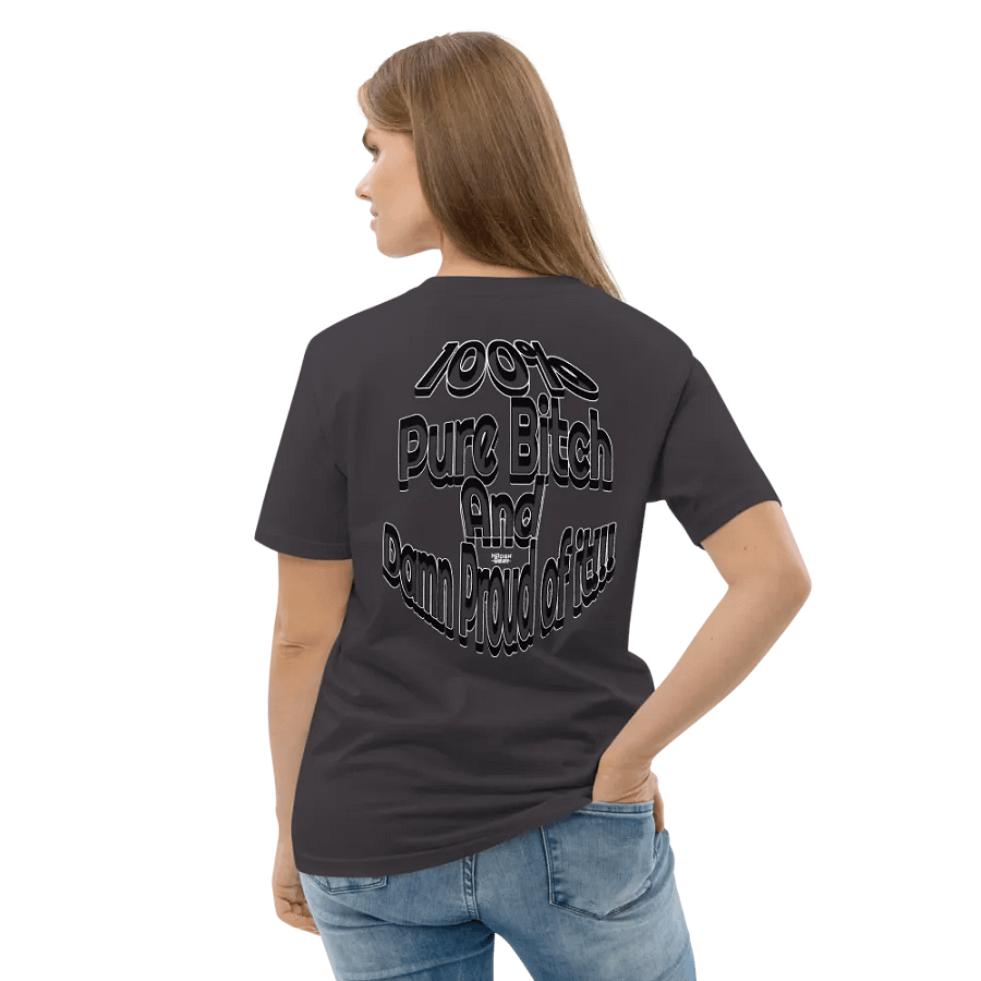 100% Pure Bitch and Damn Proud of it - 04 - Organic Cotton T-Shirt - product image (6)